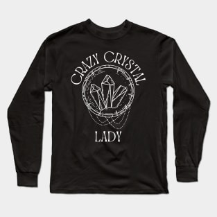 Crazy Crystal Lady, Crystals Lover, Geologist Long Sleeve T-Shirt